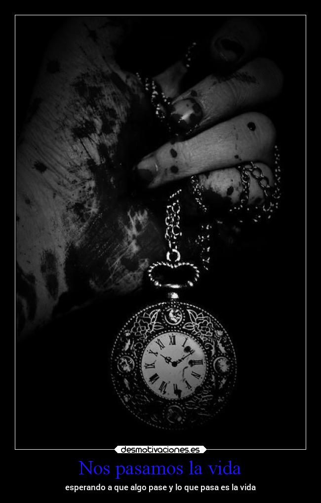 Nos pasamos la vida - esperando a que algo pase y lo que pasa es la vida