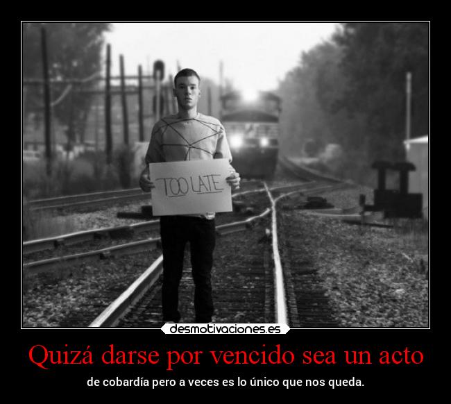 Quizá darse por vencido sea un acto -