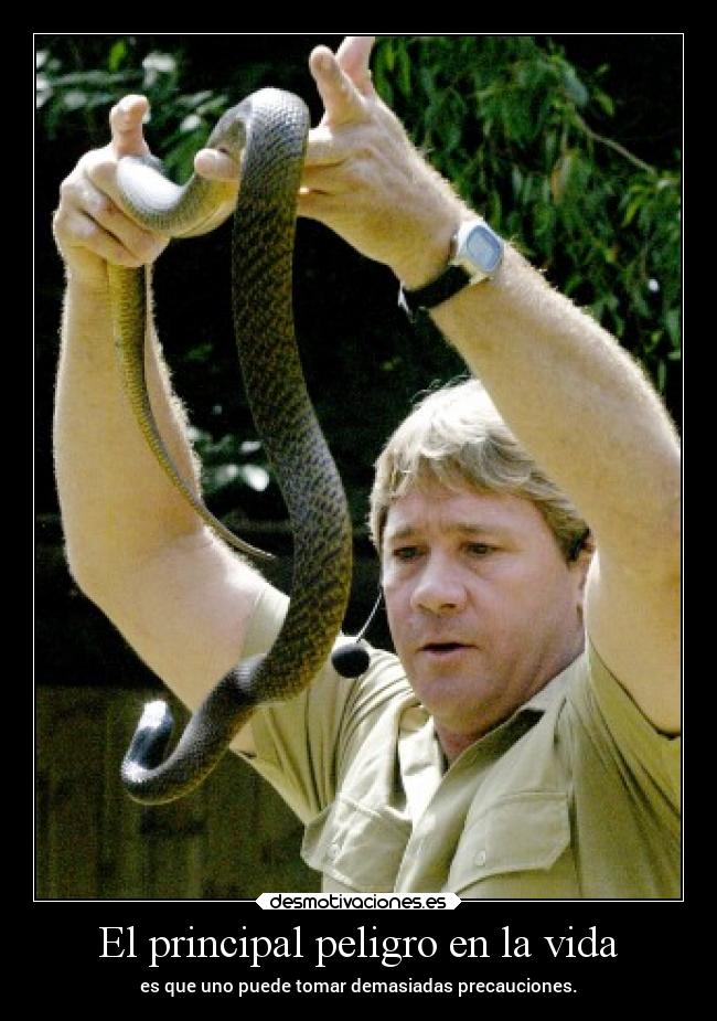 El principal peligro en la vida - es que uno puede tomar demasiadas precauciones.