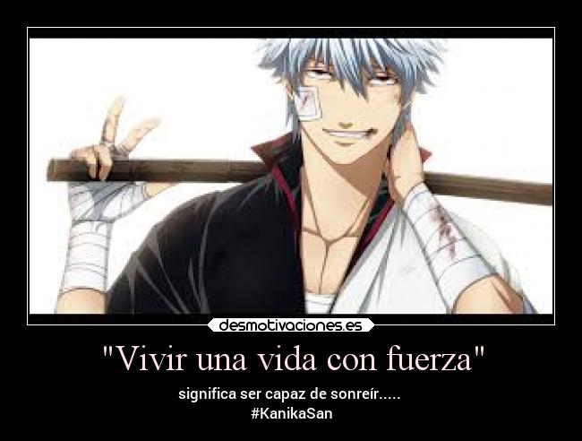 Vivir una vida con fuerza - significa ser capaz de sonreír.....
#KanikaSan