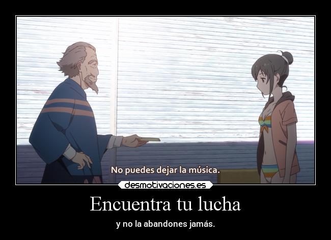 Encuentra tu lucha - y no la abandones jamás.