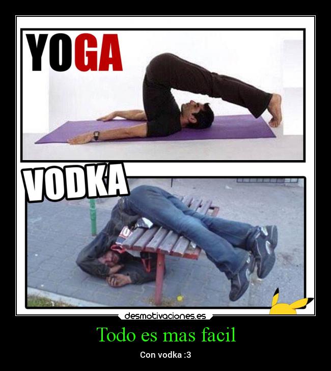 Todo es mas facil - Con vodka :3