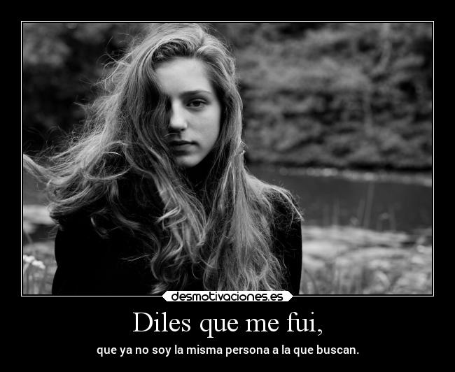 Diles que me fui, -