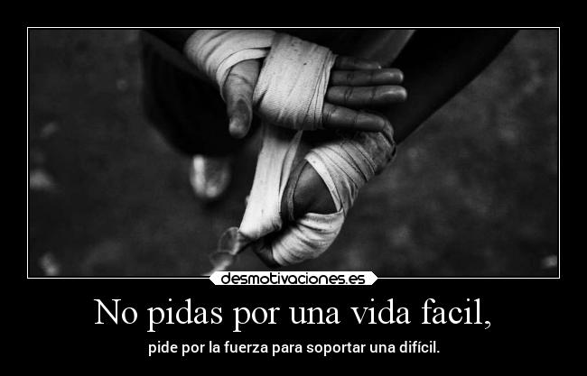 No pidas por una vida facil, - 