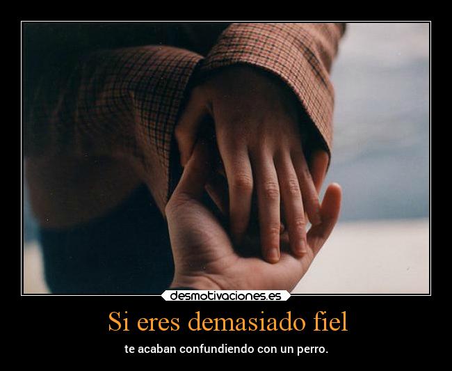 Si eres demasiado fiel -