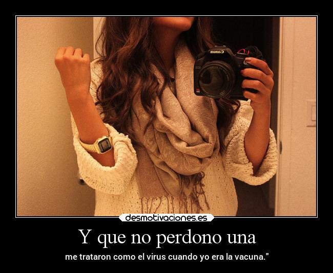 Y que no perdono una -