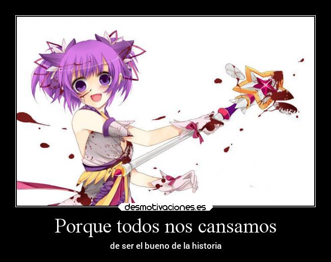 Porque todos nos cansamos - de ser el bueno de la historia