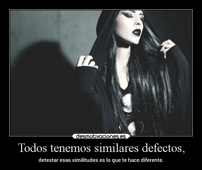 Todos tenemos similares defectos, - 