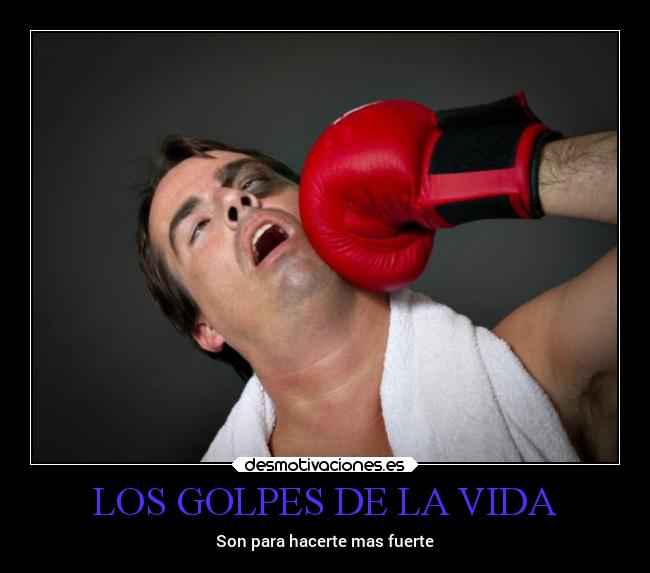 LOS GOLPES DE LA VIDA - Son para hacerte mas fuerte
