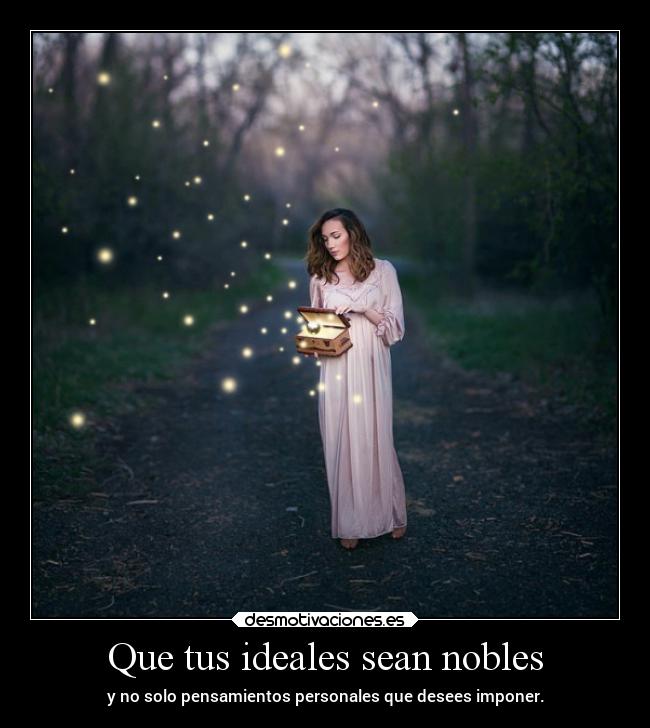 Que tus ideales sean nobles - 