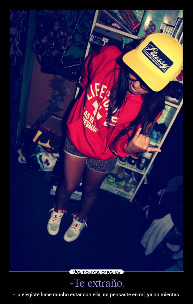 -Te extraño. - -Tu elegiste hace mucho estar con ella, no pensaste en mi, ya no mientas.