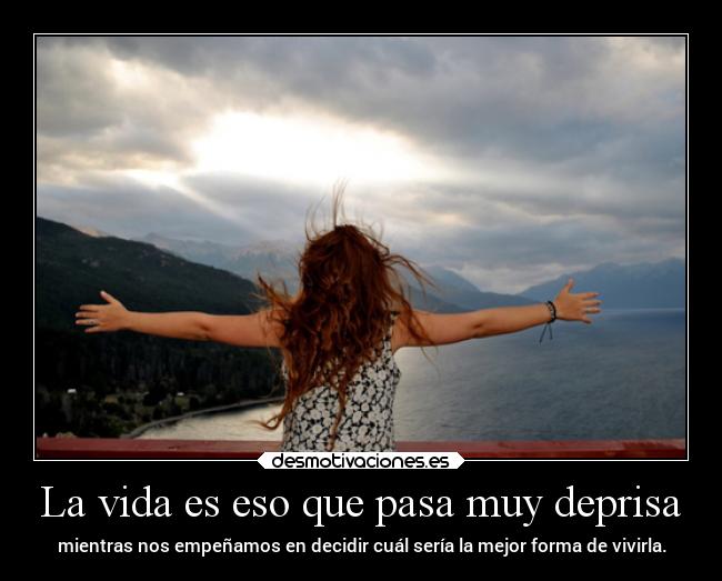 La vida es eso que pasa muy deprisa -