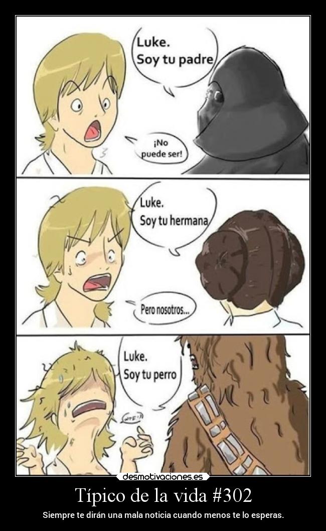 Típico de la vida #302 - Siempre te dirán una mala noticia cuando menos te lo esperas.