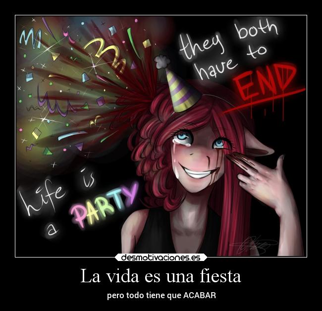 La vida es una fiesta - pero todo tiene que ACABAR