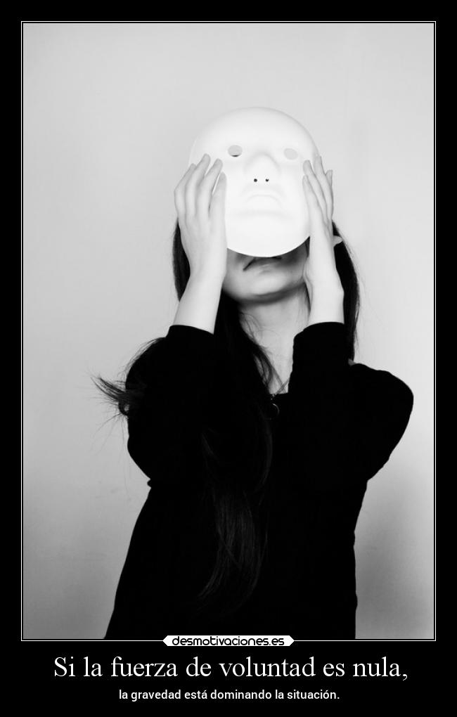 Si la fuerza de voluntad es nula, - 