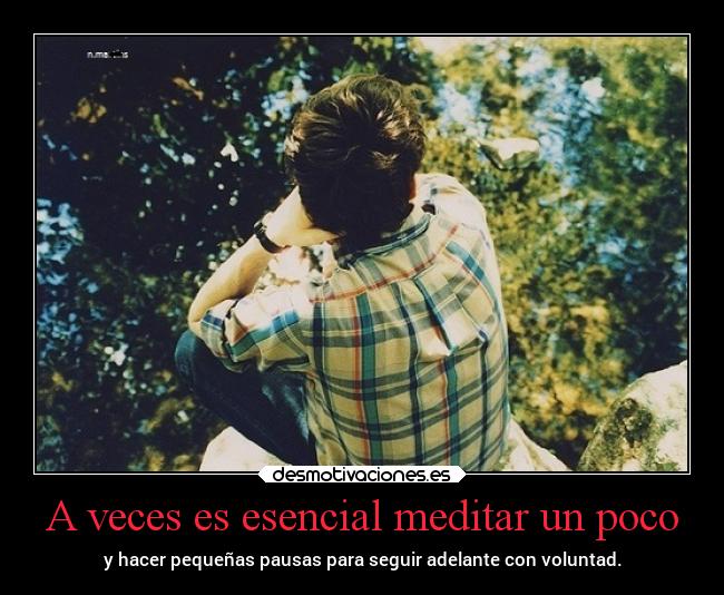 A veces es esencial meditar un poco - 