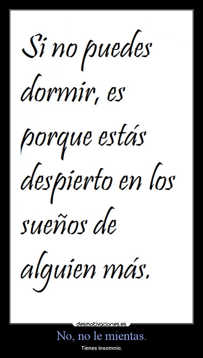 No, no le mientas. -