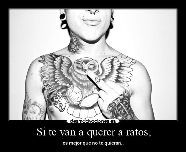 Si te van a querer a ratos, - 