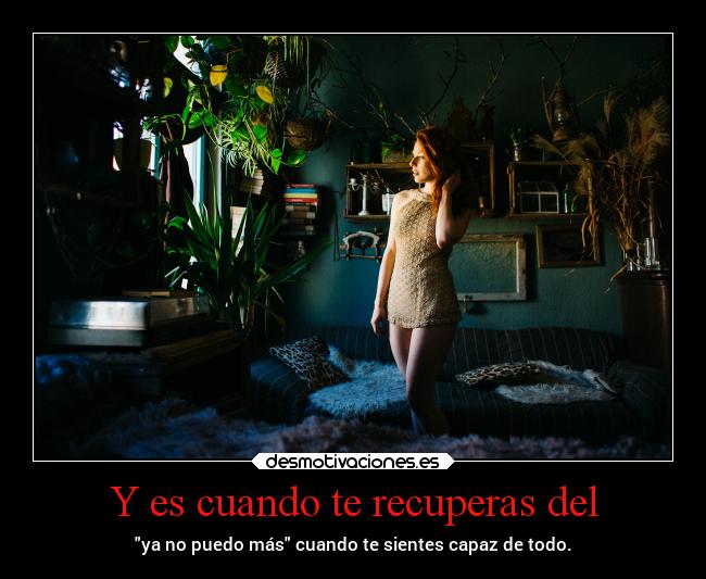 Y es cuando te recuperas del - 