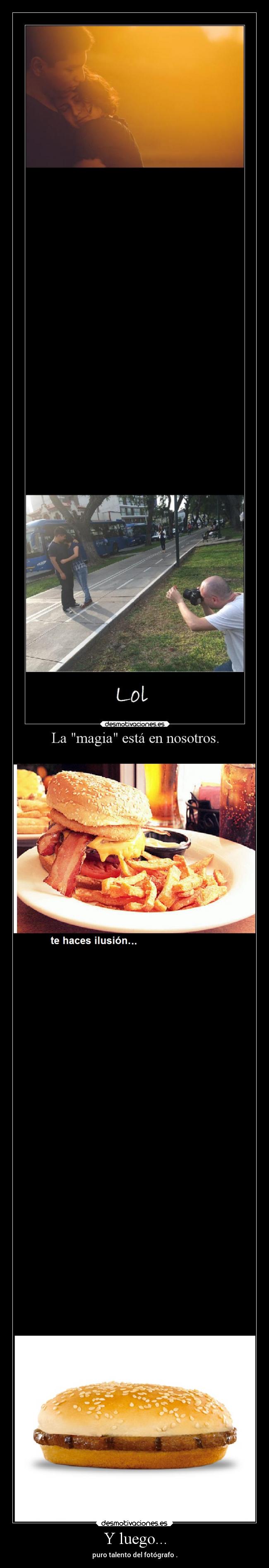 Y luego... - puro talento del fotógrafo .