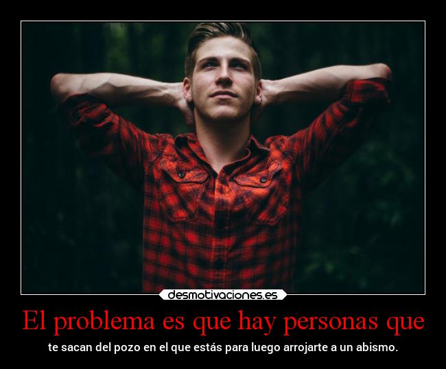 El problema es que hay personas que - 