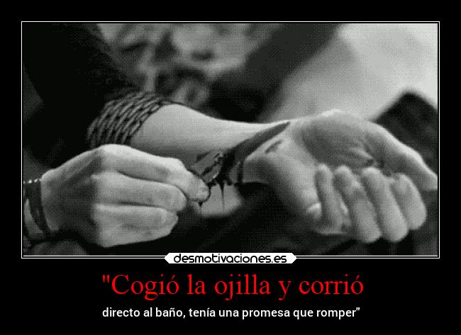 Cogió la ojilla y corrió -
