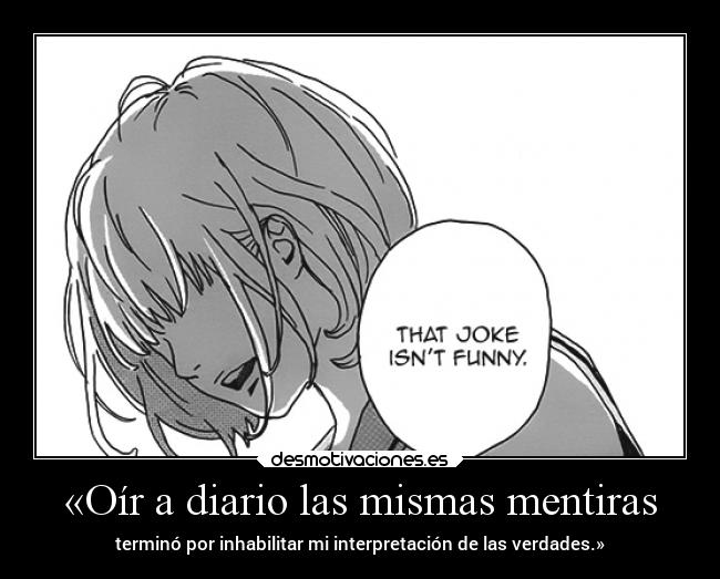 «Oír a diario las mismas mentiras -