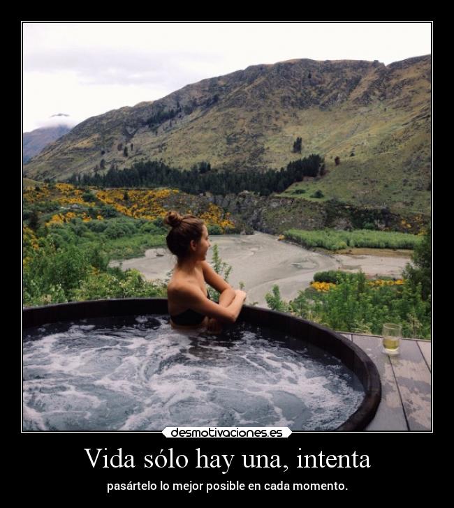 Vida sólo hay una, intenta - 
