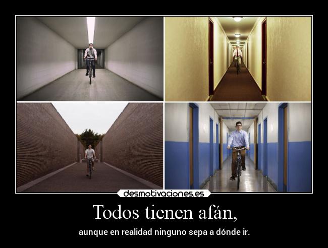 Todos tienen afán, - aunque en realidad ninguno sepa a dónde ir.