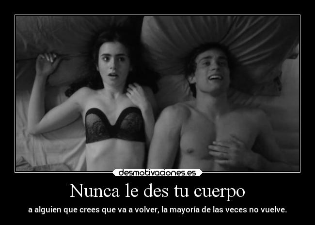 Nunca le des tu cuerpo -