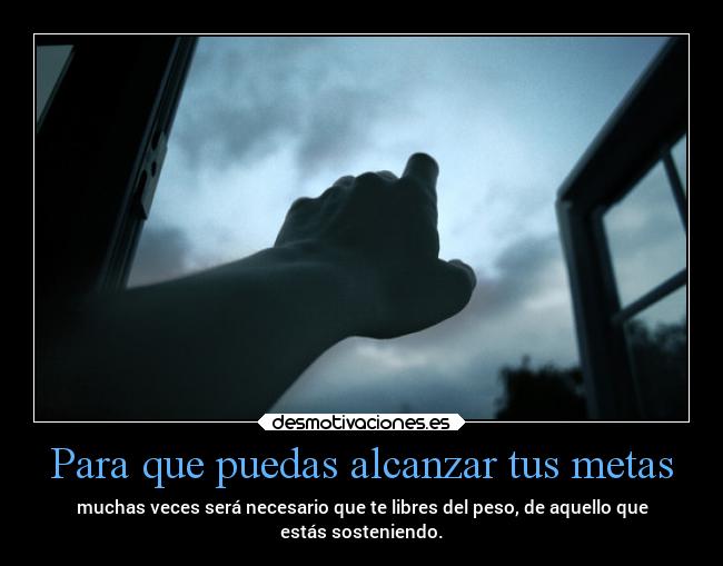 Para que puedas alcanzar tus metas - 