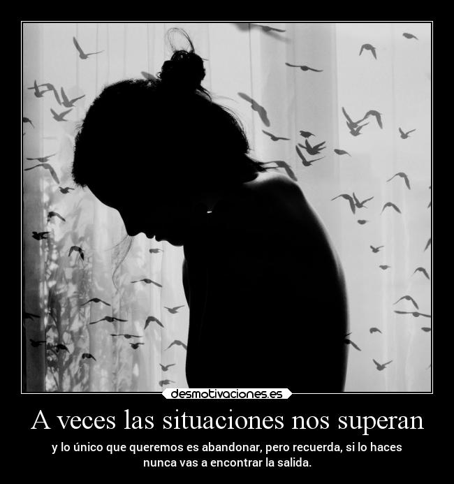A veces las situaciones nos superan -