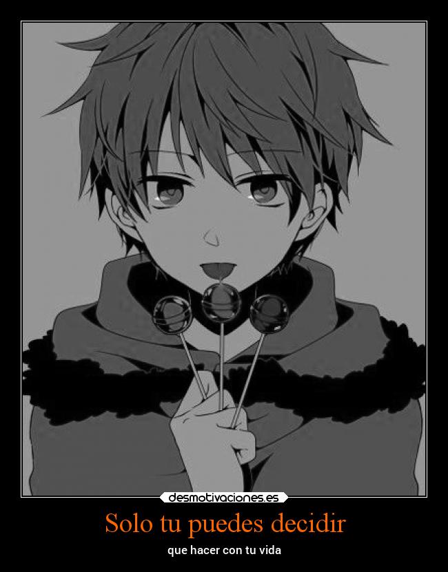 Solo tu puedes decidir - que hacer con tu vida