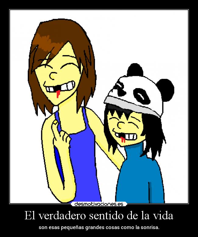 El verdadero sentido de la vida - son esas pequeñas grandes cosas como la sonrisa.