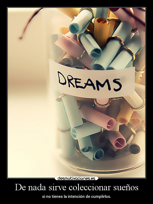 De nada sirve coleccionar sueños -