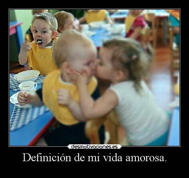 Definición de mi vida amorosa. -