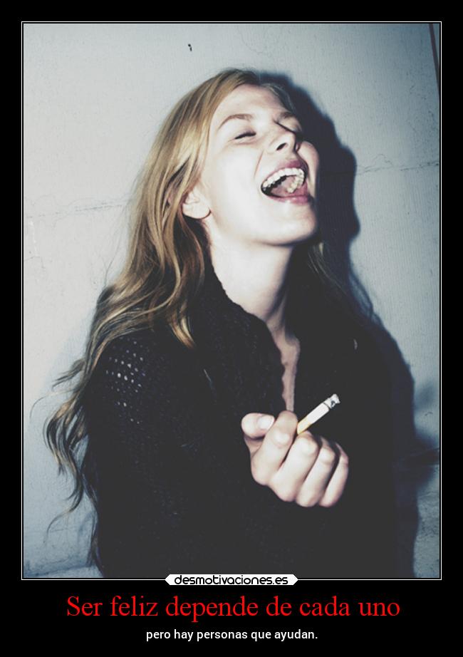 Ser feliz depende de cada uno - pero hay personas que ayudan.