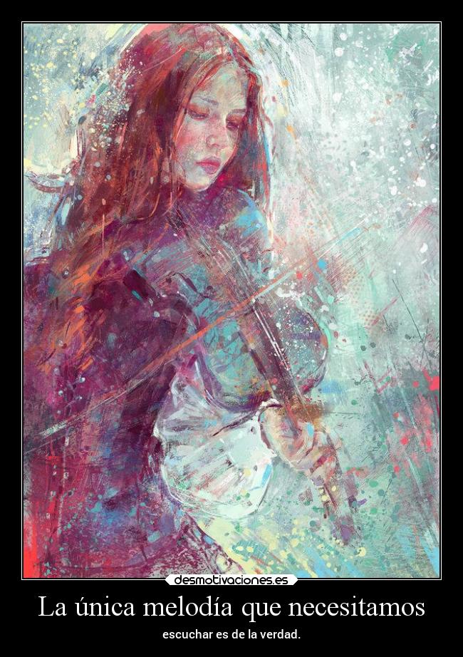 La única melodía que necesitamos - escuchar es de la verdad.