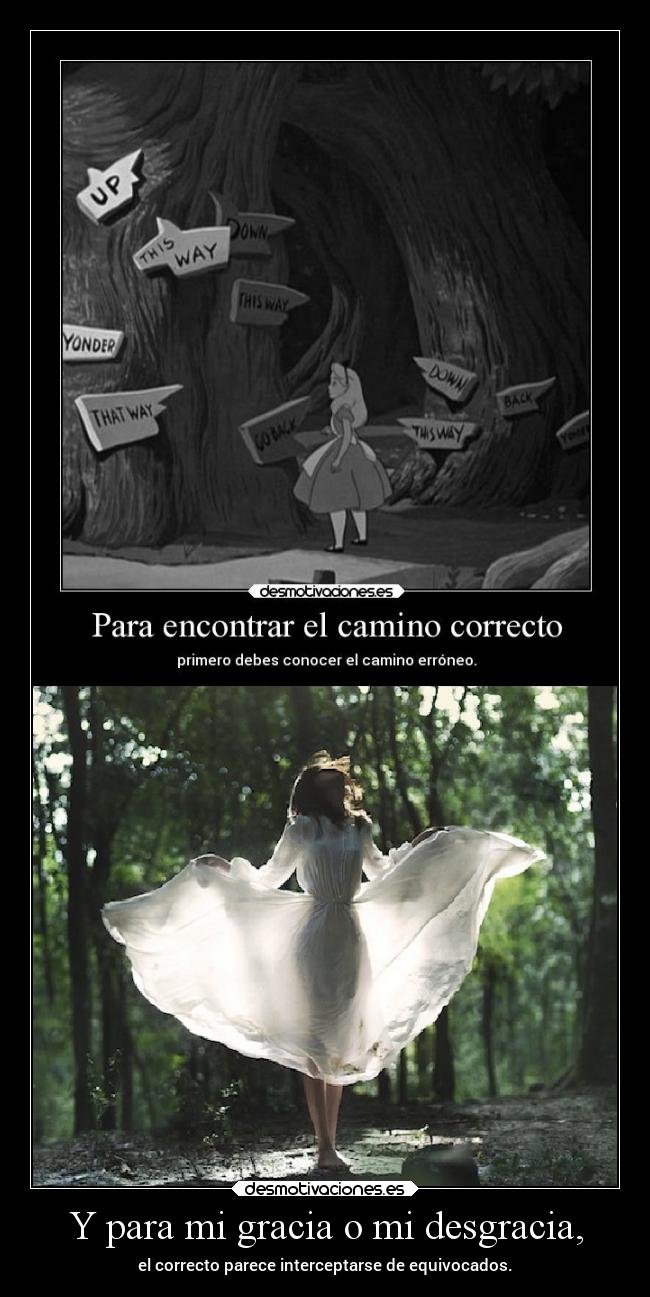 Y para mi gracia o mi desgracia, - el correcto parece interceptarse de equivocados.