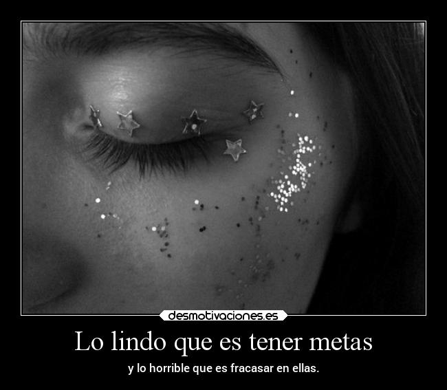 Lo lindo que es tener metas - y lo horrible que es fracasar en ellas.