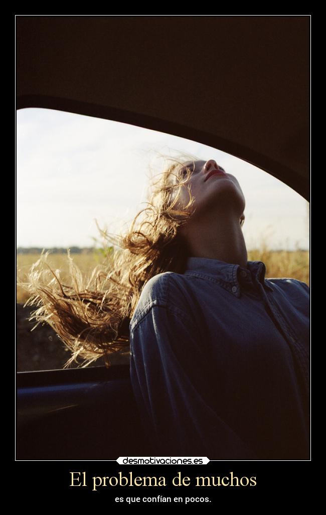 El problema de muchos - es que confían en pocos.