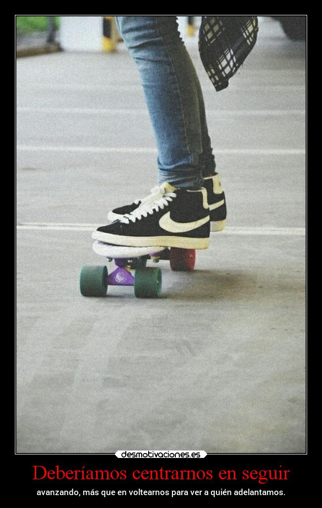 Deberíamos centrarnos en seguir - avanzando, más que en voltearnos para ver a quién adelantamos.