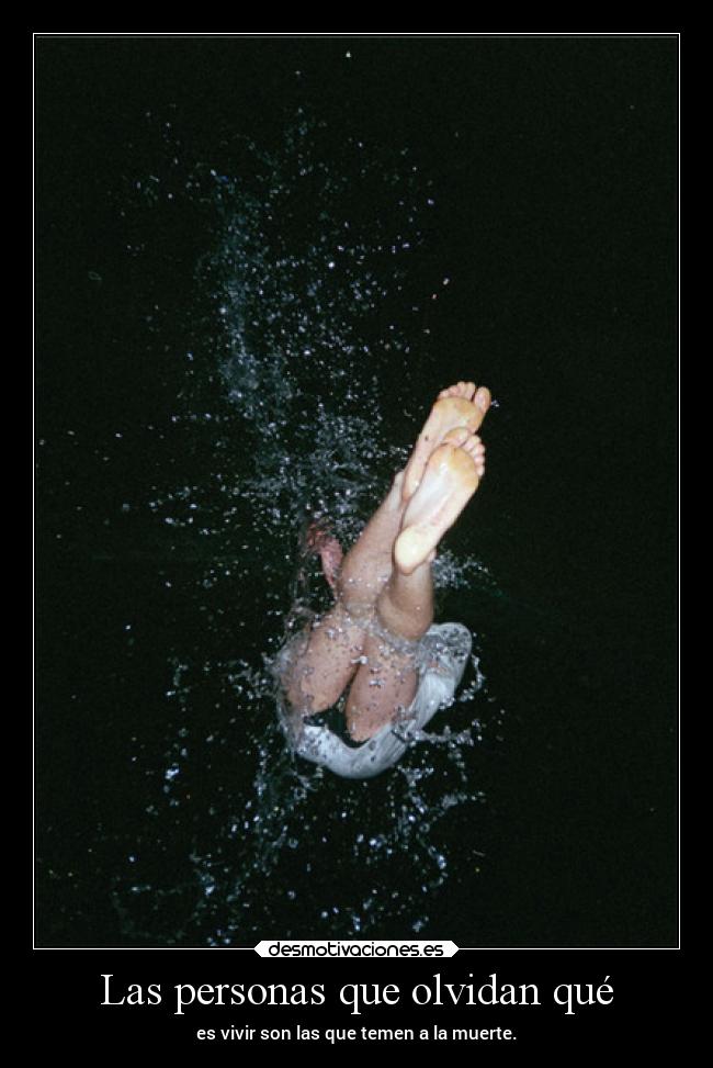 Las personas que olvidan qué - es vivir son las que temen a la muerte.