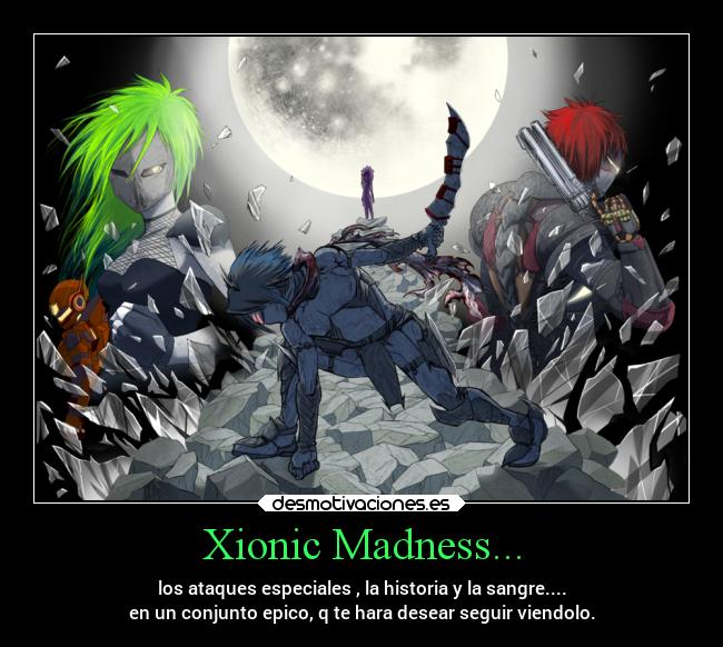 Xionic Madness... -