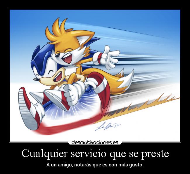 Cualquier servicio que se preste - A un amigo, notarás que es con más gusto.