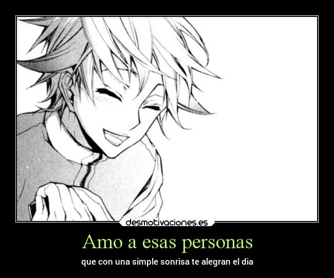 Amo a esas personas - que con una simple sonrisa te alegran el dia