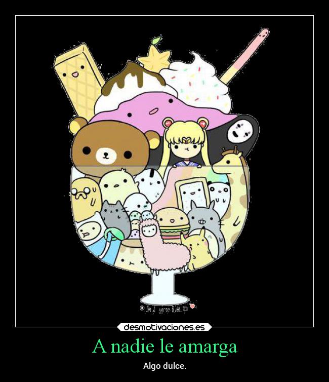 A nadie le amarga - Algo dulce.