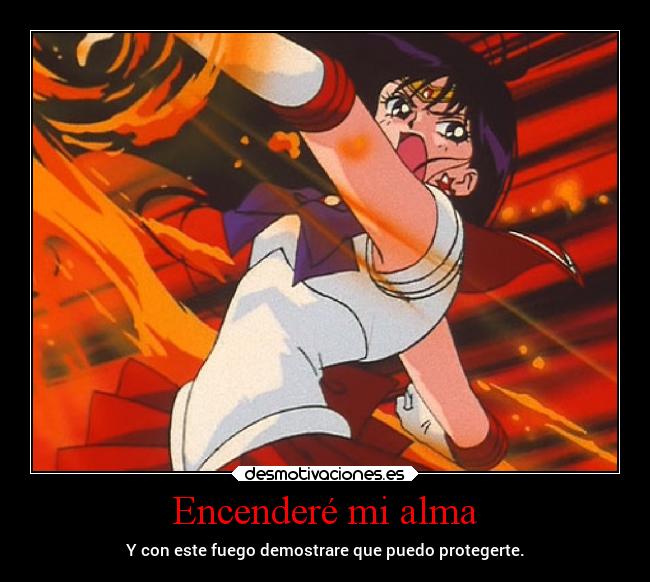 Encenderé mi alma - Y con este fuego demostrare que puedo protegerte.