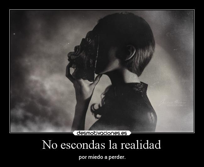 No escondas la realidad - 