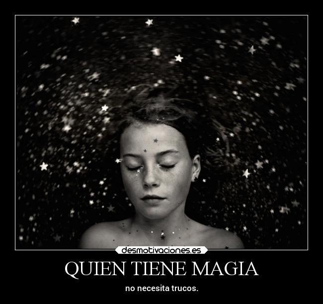 QUIEN TIENE MAGIA - no necesita trucos.